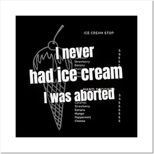 I never had ice cream I was aborted Posters and Art